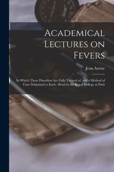 Cover for Jean 1684-1766 Astruc · Academical Lectures on Fevers (Pocketbok) (2021)