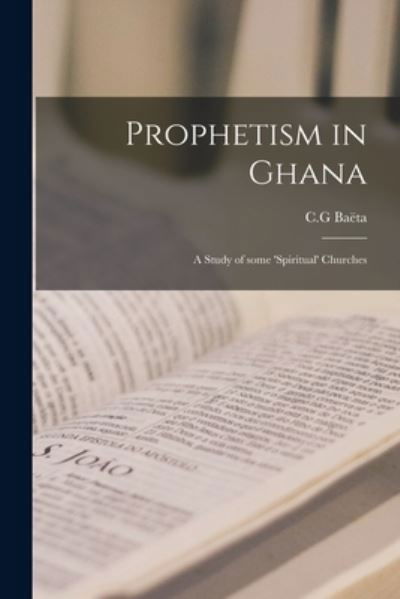 Cover for C G Bae?ta · Prophetism in Ghana (Pocketbok) (2021)
