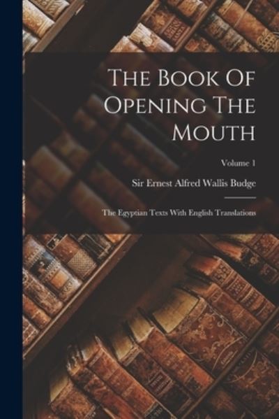 Cover for Ernest Alfred Wallis Budge · Book of Opening the Mouth (Buch) (2022)