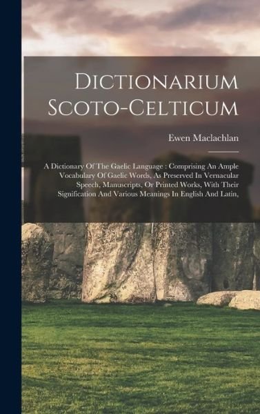 Cover for Ewen MacLachlan · Dictionarium Scoto-Celticum : A Dictionary of the Gaelic Language (Bog) (2022)