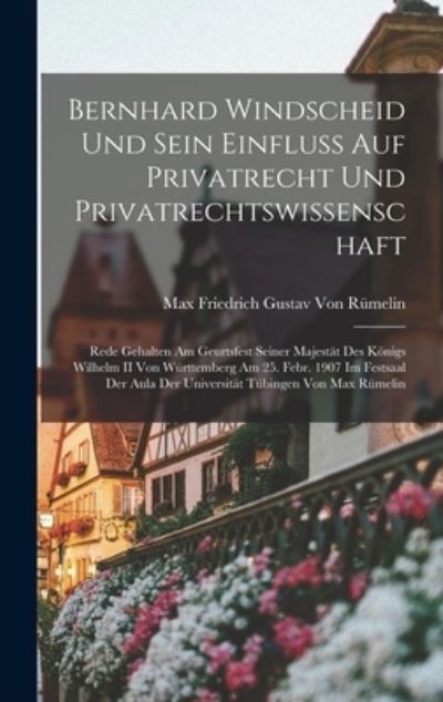 Cover for Max Friedrich Gustav Von Rümelin · Bernhard Windscheid und Sein Einfluss Auf Privatrecht und Privatrechtswissenschaft (Book) (2022)