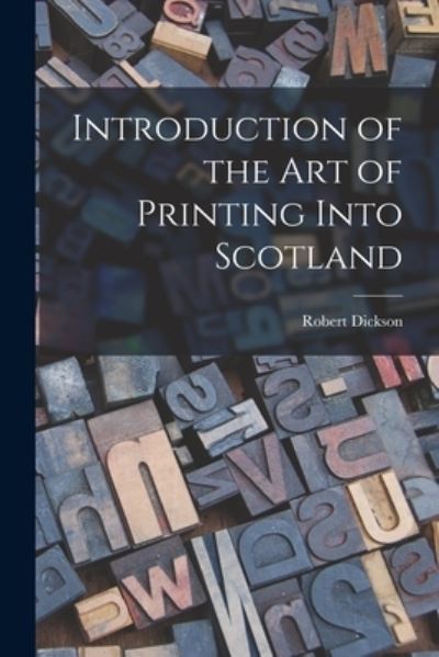 Cover for Robert Dickson · Introduction of the Art of Printing into Scotland (Book) (2022)