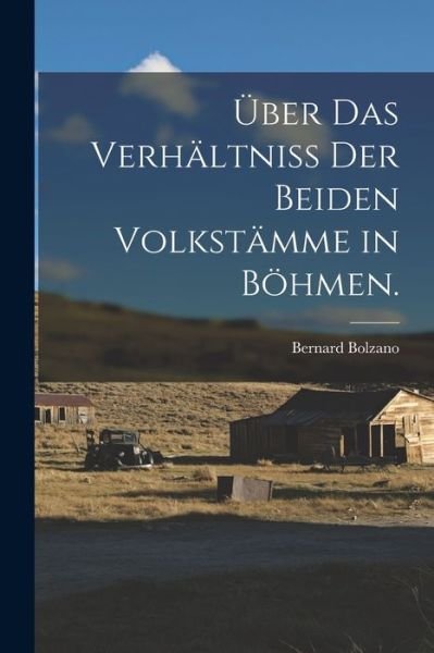 Cover for Bernard Bolzano · Über das Verhältniss der Beiden Volkstämme in Böhmen (Bog) (2022)