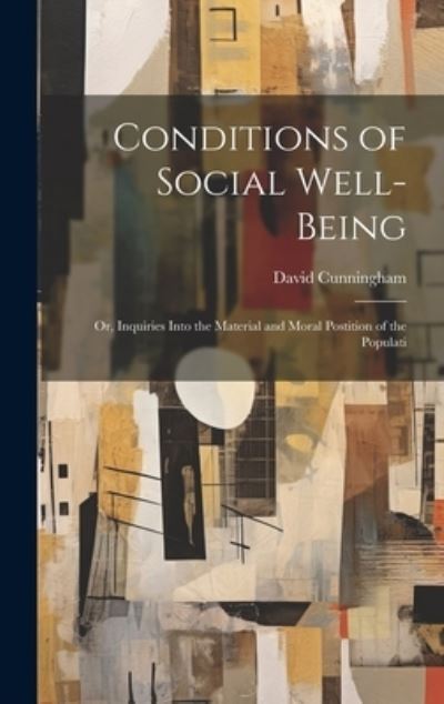 Cover for David Cunningham · Conditions of Social Well-Being; or, Inquiries into the Material and Moral Postition of the Populati (Buch) (2023)