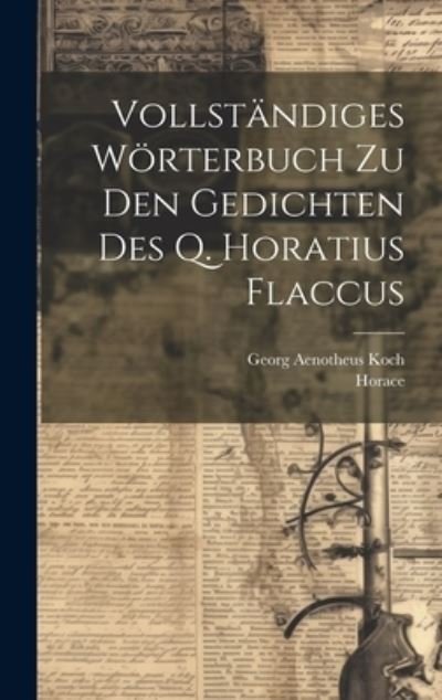Cover for Horace · Vollständiges Wörterbuch Zu Den Gedichten des Q. Horatius Flaccus (Buch) (2023)