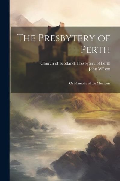 Cover for John Wilson · Presbytery of Perth (Bog) (2023)