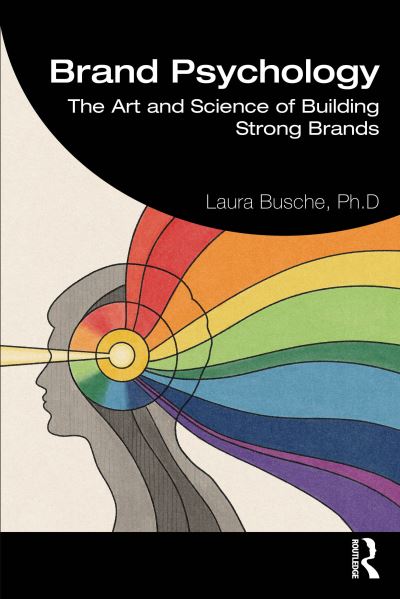 Brand Psychology: The Art and Science of Building Strong Brands - Laura Busche - Books - Taylor & Francis Ltd - 9781032373720 - November 17, 2023