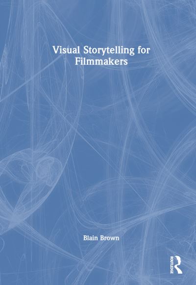 Cover for Blain Brown · Visual Storytelling for Filmmakers (Innbunden bok) (2025)