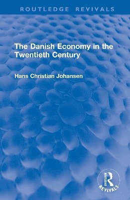 The Danish Economy in the Twentieth Century - Routledge Revivals - Hans Christian Johansen - Böcker - Taylor & Francis Ltd - 9781032993720 - 1 april 2025