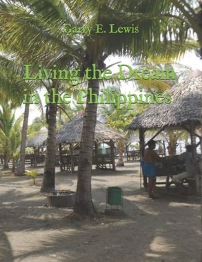 Cover for Garry E Lewis · LIVING THE DREAM IN THE PHILIPPINES By Garry E. Lewis (Paperback Book) (2019)