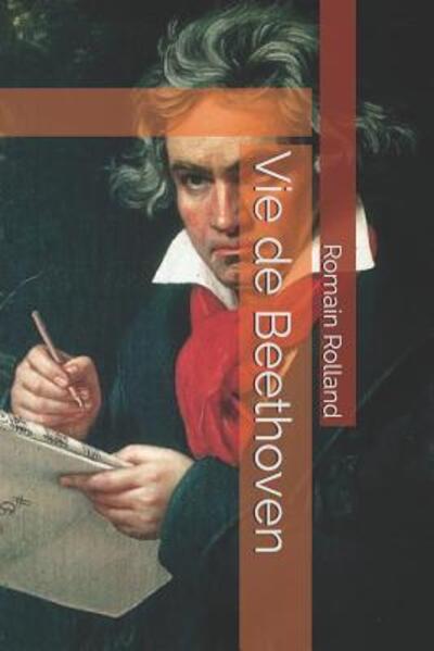 Vie de Beethoven - Romain Rolland - Książki - Independently Published - 9781079099720 - 7 lipca 2019