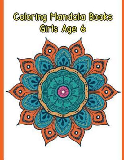 Cover for Amy Baxter · Coloring Mandala Books Girls Age 6 (Paperback Book) (2019)