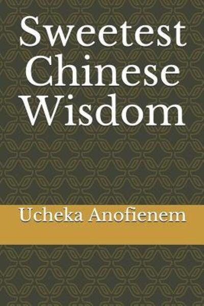 Cover for Ucheka Anofienem · Sweetest Chinese Wisdom (Paperback Book) (2019)