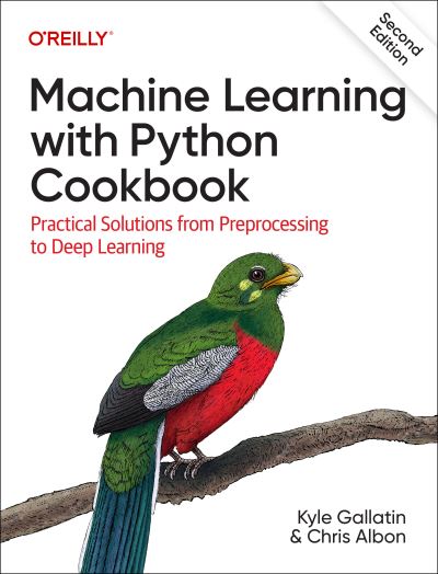 Machine Learning with Python Cookbook: Practical Solutions from Preprocessing to Deep Learning - Kyle Gallatin - Bøger - O'Reilly Media - 9781098135720 - 11. august 2023