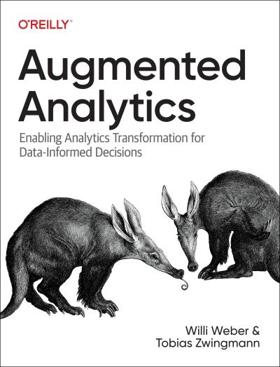 Augmented Analytics: Enabling Analytics Transformation for Data-Informed Decisions - Tobias Zwingmann - Books - O'Reilly Media - 9781098151720 - June 11, 2024