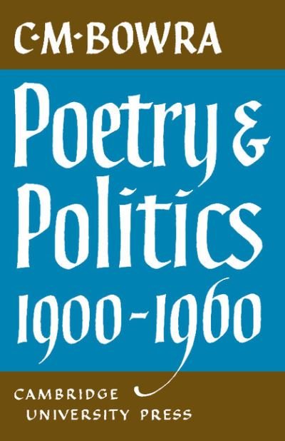 Cover for C. M. Bowra · Poetry and Politics 1900–1960 - The Wiles Lectures (Taschenbuch) (2011)