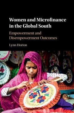 Cover for Horton, Lynn (Chapman University, California) · Women and Microfinance in the Global South: Empowerment and Disempowerment Outcomes (Hardcover Book) (2017)