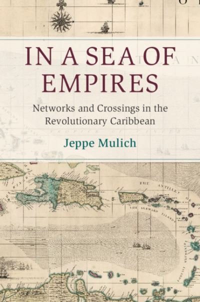 Cover for Mulich, Jeppe (London School of Economics and Political Science) · In a Sea of Empires: Networks and Crossings in the Revolutionary Caribbean - Cambridge Oceanic Histories (Hardcover bog) (2020)
