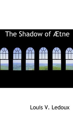 The Shadow of Ætne - Louis V. Ledoux - Livros - BiblioLife - 9781110596720 - 4 de junho de 2009