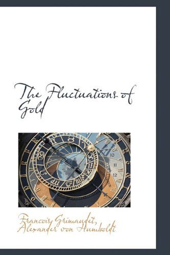 The Fluctuations of Gold - Alexander Von Humboldt - Książki - BiblioLife - 9781113722720 - 20 września 2009