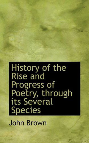 Cover for John Brown · History of the Rise and Progress of Poetry, Through Its Several Species (Hardcover Book) (2009)