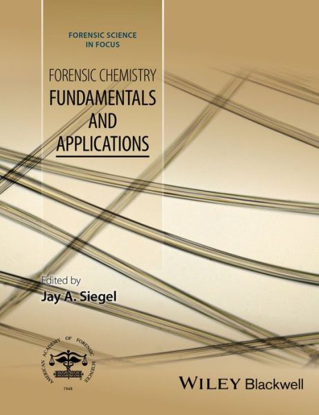 Cover for J Siegel · Forensic Chemistry: Fundamentals and Applications - Forensic Science in Focus (Hardcover Book) (2015)