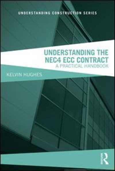 Cover for Kelvin Hughes · Understanding the NEC4 ECC Contract: A Practical Handbook - Understanding Construction (Paperback Bog) (2018)
