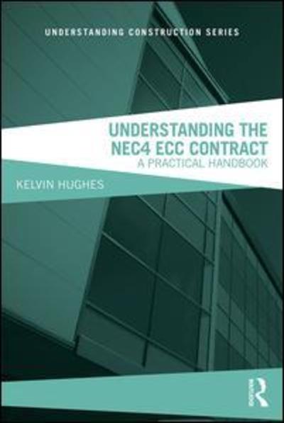 Cover for Kelvin Hughes · Understanding the NEC4 ECC Contract: A Practical Handbook - Understanding Construction (Taschenbuch) (2018)