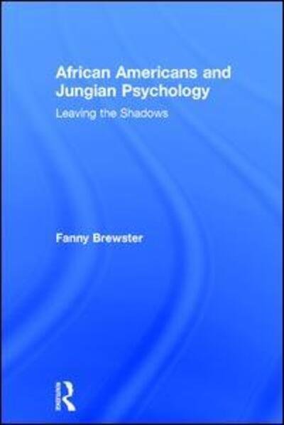 Cover for Brewster, Fanny (Pacifica Graduate Institute, USA) · African Americans and Jungian Psychology: Leaving the Shadows (Hardcover Book) (2017)