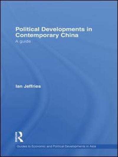 Cover for Ian Jeffries · Political Developments in Contemporary China: A Guide - Guides to Economic and Political Developments in Asia (Paperback Book) (2016)