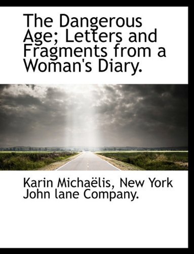 The Dangerous Age; Letters and Fragments from a Woman's Diary. - Karin Michaëlis - Books - BiblioLife - 9781140209720 - April 6, 2010