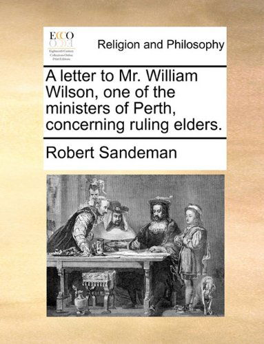 Cover for Robert Sandeman · A Letter to Mr. William Wilson, One of the Ministers of Perth, Concerning Ruling Elders. (Paperback Book) (2010)