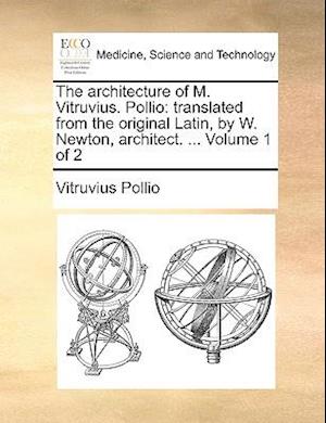 Cover for Pollio Vitruvius Pollio · The Architecture of M. Vitruvius. Pollio: Translated from the Original Latin, by W. Newton, Architect. ... Volume 1 of 2 (Paperback Book) (2010)