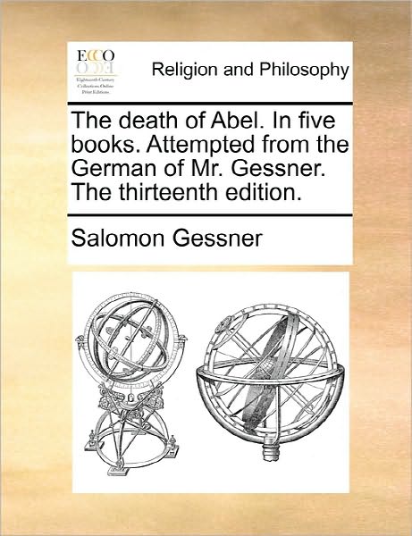 Cover for Salomon Gessner · The Death of Abel. in Five Books. Attempted from the German of Mr. Gessner. the Thirteenth Edition. (Paperback Book) (2010)