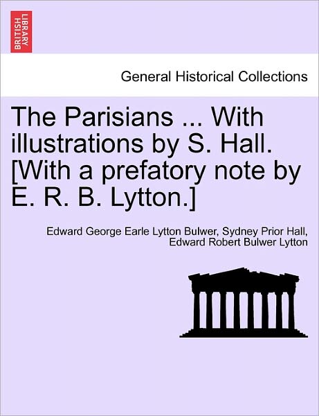 Cover for Edward George Earle Lytton Bulwer · The Parisians ... with Illustrations by S. Hall. [with a Prefatory Note by E. R. B. Lytton.] (Paperback Book) (2011)