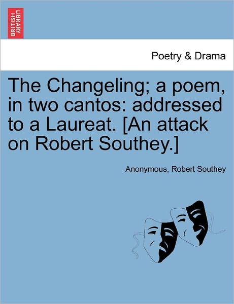 Anonymous · The Changeling; a Poem, in Two Cantos: Addressed to a Laureat. [an Attack on Robert Southey.] (Paperback Book) (2011)