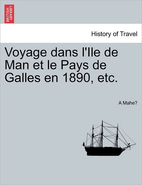 Cover for A Mahe · Voyage Dans L'ile De Man et Le Pays De Galles en 1890, Etc. (Paperback Book) (2011)