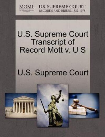 Cover for U S Supreme Court · U.s. Supreme Court Transcript of Record Mott V. U S (Paperback Book) (2011)