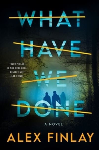 Cover for Alex Finlay · What Have We Done: A Novel (Inbunden Bok) (2023)