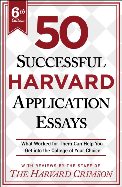 Staff of the Harvard Crimson · 50 Successful Harvard Application Essays, 6th Edition: What Worked for Them Can Help You Get into the College of Your Choice (Paperback Book) (2024)