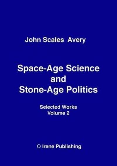 Cover for John Scales Avery · Space-Age Science and Stone-Age Politics (Book) (2016)