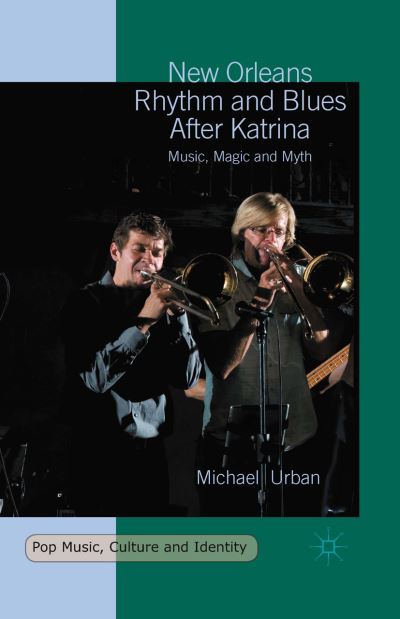 Cover for Michael Urban · New Orleans Rhythm and Blues After Katrina: Music, Magic and Myth - Pop Music, Culture and Identity (Paperback Book) [1st ed. 2016 edition] (2017)