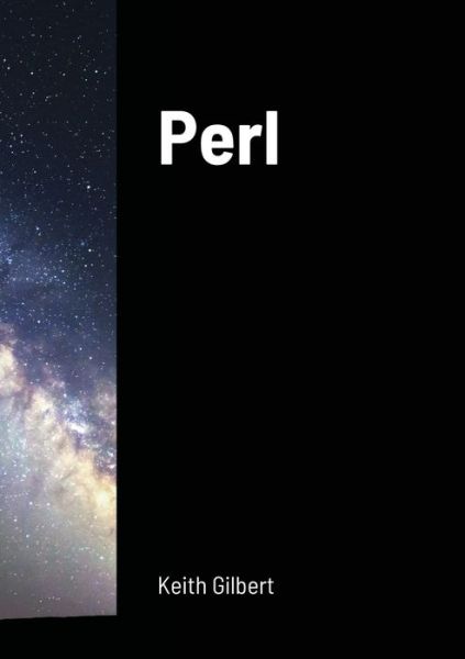 Perl - Keith Gilbert - Boeken - Lulu.com - 9781387161720 - 26 juli 2017