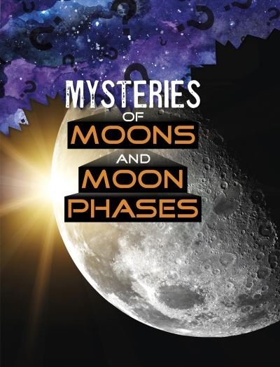 Cover for Ellen Labrecque · Mysteries of Moons and Moon Phases - Solving Space's Mysteries (Paperback Book) (2021)