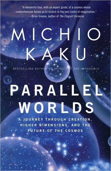 Cover for Michio Kaku · Parallel Worlds: a Journey Through Creation, Higher Dimensions, and the Future of the Cosmos (Paperback Book) [Reprint edition] (2006)