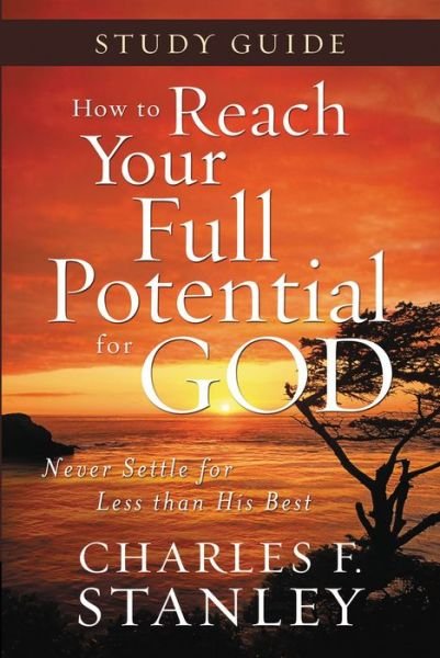 Cover for Charles F. Stanley · How to Reach Your Full Potential for God Study Guide: Never Settle for Less Than the Best (Paperback Book) (2009)