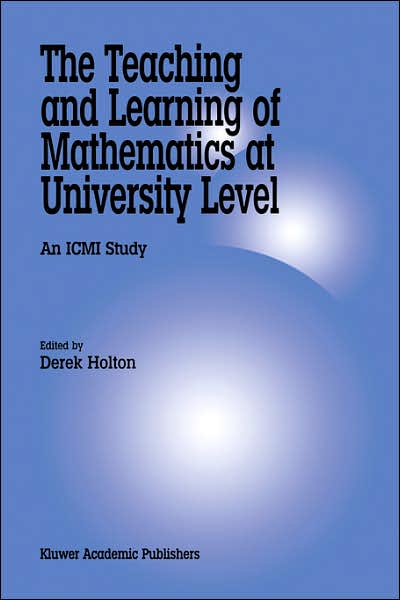 The Teaching and Learning of Mathematics at University Level: An ICMI Study - New ICMI Study Series - Derek Holton - Books - Springer-Verlag New York Inc. - 9781402000720 - September 30, 2001