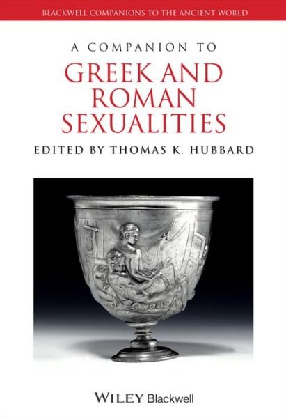 A Companion to Greek and Roman Sexualities - Blackwell Companions to the Ancient World - TK Hubbard - Books - John Wiley and Sons Ltd - 9781405195720 - December 27, 2013