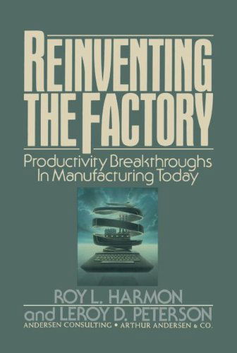 Cover for Leroy D. Peterson · Reinventing the Factory: Productivity Breakthroughts in Manufacturing Today (Taschenbuch) (2007)