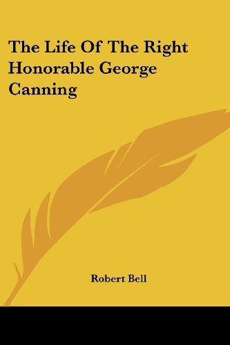 The Life of the Right Honorable George Canning - Robert Bell - Bücher - Kessinger Publishing, LLC - 9781428626720 - 8. Juni 2006